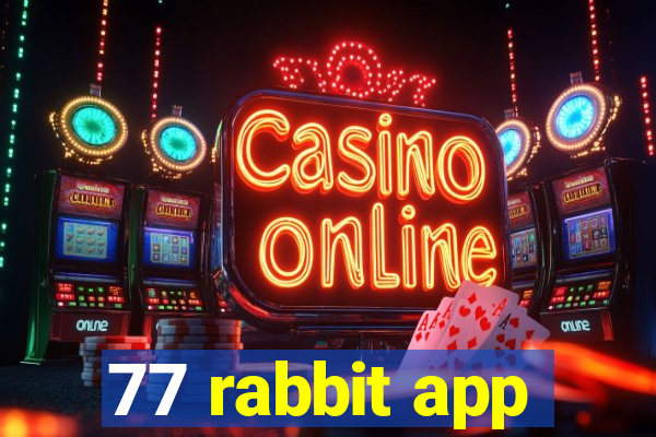 77 rabbit app